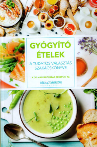 Werner Krisztina (szerk.) - Gygyt telek - A tudatos vkaszts szakcsknyve  ( A Dlmagyarorszg receptjei 13.)