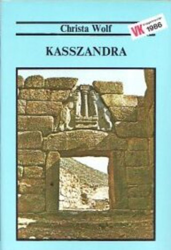 Christa Wolf, Gergely Erzs�bet (ford.), L�rincz Anita (lektor) - Kasszandra (vil�gk�nyvt�r)