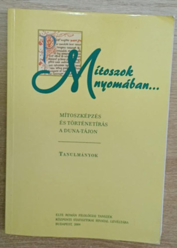 Miskolczy Ambrus (fszerk.) - Mtoszok nyomban... Mtoszkpzs s trtnetrs a Duna-tjon - Tanulmnyok