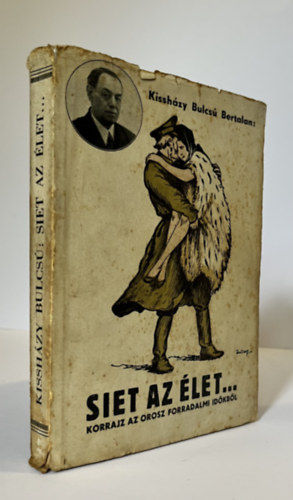 Kish�zzy Bulcs� Bertalan - Siet az �let... Korrajz az orosz forradalmak idej�b�l