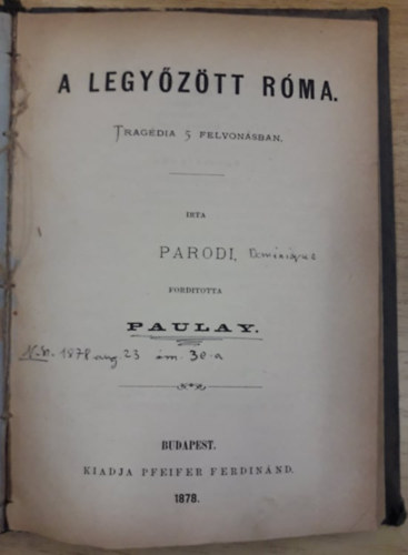 Sardou Victorien, Nuitter Kroly, Dominique Parodi - Piccolino - Vig dalm 3 felvonsban / A legyztt Rma - Tragdia 5 felvonsban (2 m egybektve) (1878)