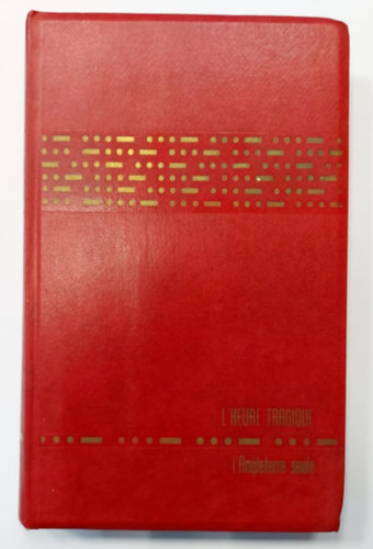 Winston Churchill - La Deuxieme Guerre Mondiale - L'Heure Tragique - L'angleterre Seule 1940 - Tome quatrieme (Vil�gh�bor� - A tragikus �ra - Egyed�l Anglia 1940 - Negyedik k�tet)