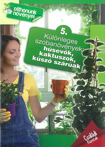Nagy rpd; Horvthn Dr. Baracsi va - Klnleges szobanvnyek: hsevk, kaktuszok, ksz szrak (Otthonunk nvnyei 5.)