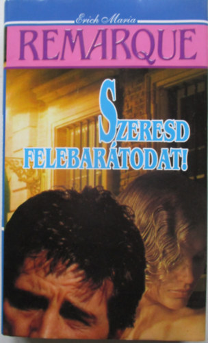 Erich Maria Remarque - Szeresd felebartodat
