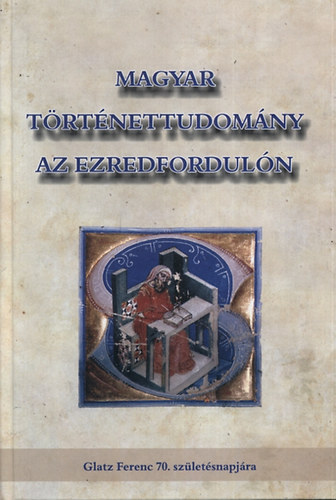 Gecs�nyi Lajos; Izs�k Lajos (szerk.) - Magyar t�rt�nettudom�ny az ezredfordul�n