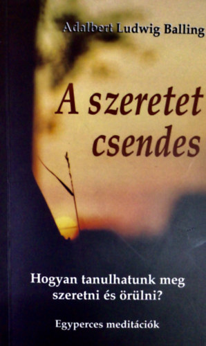 Adalbert Ludwig Balling - A szeretet csendes - Egyperces medit�ci�k