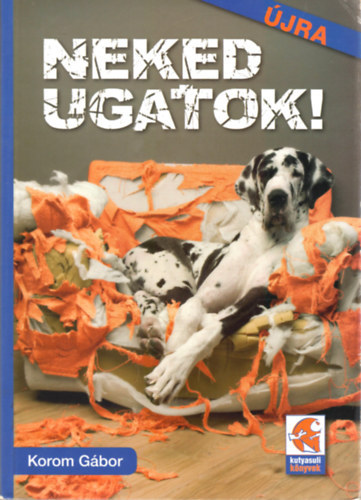 Korom Gábor - Neked ugatok!