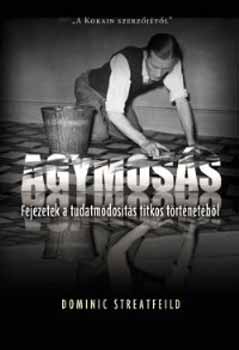 Dominic Streatfeild - Agymoss - Fejezetek a tudatmdosts titkos trtnetbl