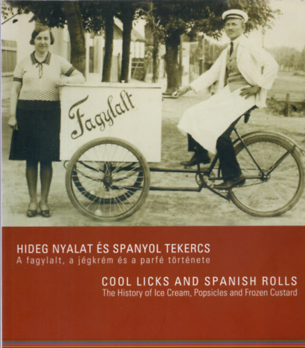 Rdey Judit - Hideg nyalat s spanyol tekercs (A fagylalt, a jgkrm s a parf trtnete) MAGYAR-ANGOL KTNYELV KIADVNY!