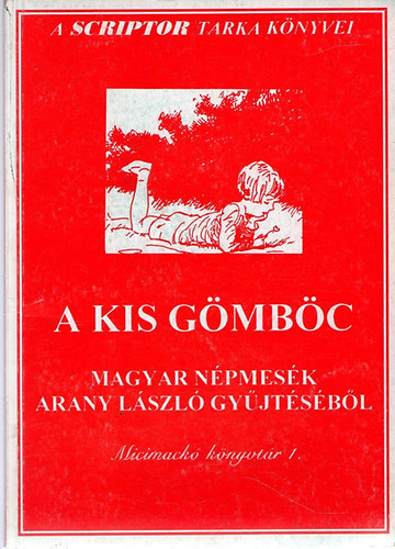 Arany Lszl - A kis gmbc. Magyar npmesk Arany Lszl gyjtsbl