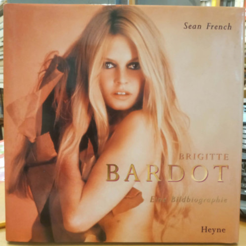 Sean French - Brigitte Bardot - Eine Bildbiographie