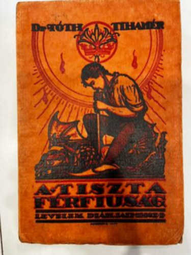 Tth Tihamr - A tiszta frfisg (Levelek dikjaimhoz 1.)