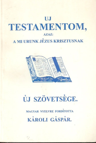 Fordtotta: Kroli Gspr - j Testamentom azaz a Mi Urunk Jzus Krisztusnak j Szvetsge