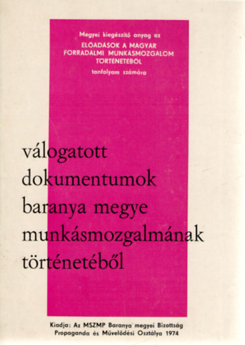 Kri Nagy Bla - Vlogatott dokumentumok Baranya megye munksmozgalmnak trtnetbl