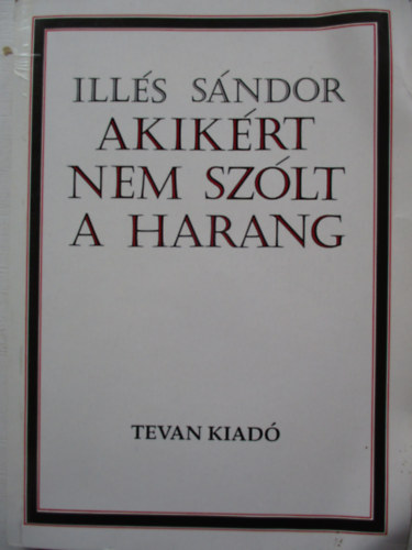 Illés Sándor - Akikért nem szólt a harang