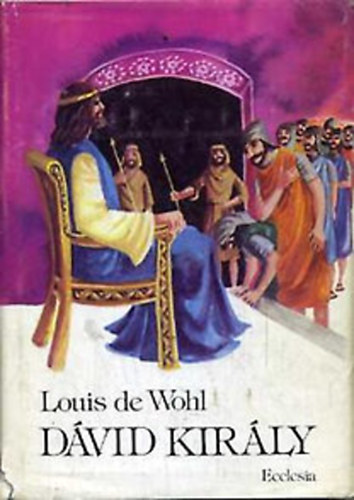Louis de Wohl - Dvid kirly (Wohl)