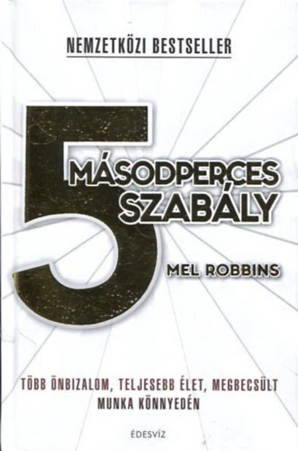 Mel Robbins - 5 m�sodperces szab�ly - T�bb �nbizalom, teljesebb �let, megbecs�lt munka k�nnyed�n