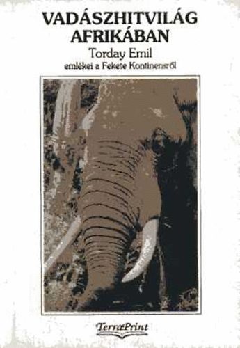 Torday Emil - Vad�szhitvil�g Afrik�ban. Vad�szt�rt�netek, mond�k �s hiedelmek