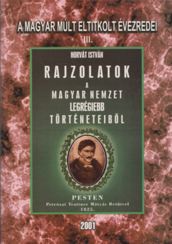 Horvt Istvn - Rajzolatok a Magyar Nemzet legrgibb trtneteibl