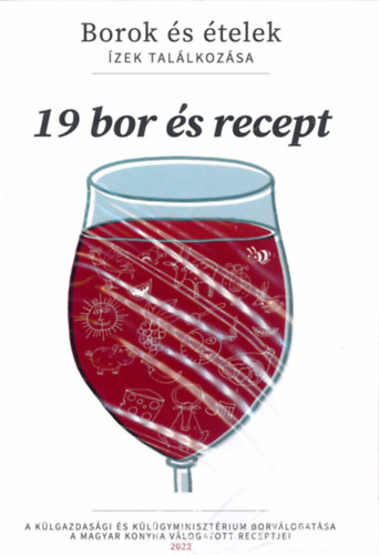 Borok és ételek: ízek találkozása - 19 bor és recept (Külgazdasági és Külügyminisztérium)