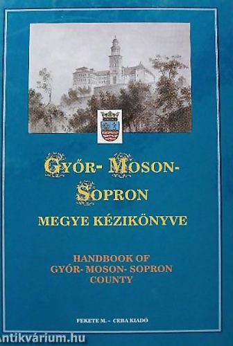 Kasza Sndor Dr. (szerk.) - Gyr-Moson-Sopron megye kziknyve (Magyarorszg megyei kziknyvei 7.)