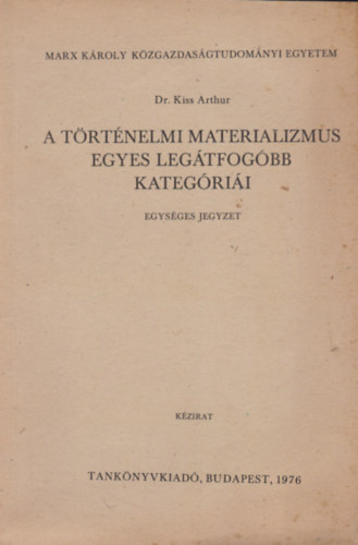 Dr. Kiss Arthur - A trtnelmi materializmus egyes legtfogbb kategrii