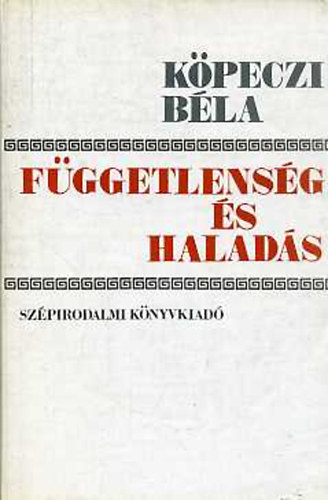 Köpeczi Béla - Függetlenség és haladás