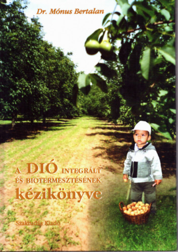 Dr. Mónus Bertalan - A dió integrált és biotermesztésének kézikönyve (2002)