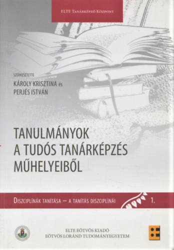 Károly Krisztina, Perjés István - Tanulmányok a tudós tanárképzés műhelyeiből