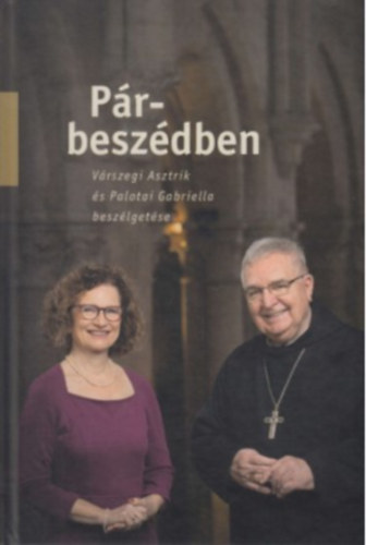 P�r-besz�dben V�rszegi Asztrik �s Palotai Gabriella besz�lget�se
