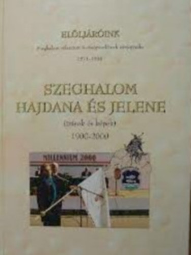 Horváth László - Szeghalom hajdana és jelene (írások és képek) 1900-2000