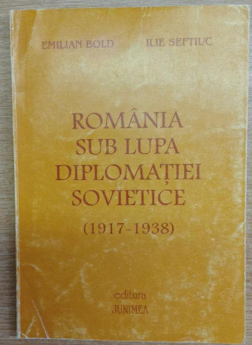 Emilian Bold, Ilie Seftiuc - Romnia sub lupa diplomatiei sovietice (1917-1938)