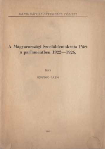Serf�z� Lajos - A Magyarorsz�gi Szoci�ldemokrata P�rt a parlamentben 1922-1926