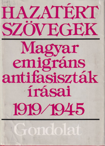Markovits Gyrgyi (szerk.) - Hazatrt szvegek: Magyar emigrns antifasisztk rsai 1919-1945