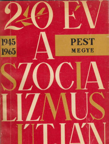 20 �v a szocializmus �tj�n (Pest megye, 1945-1965)
