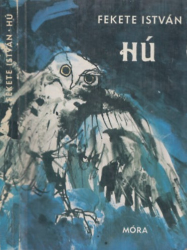 SZERZŐ Fekete István GRAFIKUS Csergezán Pál - Hú egy bagoly regénye