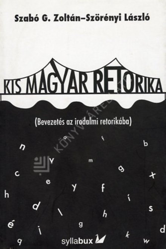 Szabó G.Zoltán-Szörényi László - Kis magyar retorika