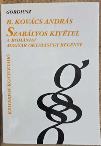 B. Kov�cs Andr�s - Szab�lyos kiv�tel - A rom�niai magyar oktat�s�gy reg�nye