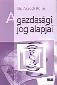 Dr. Aszdi Ilona - A gazdasgi jog alapjai