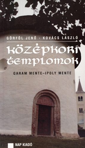 Kovács László, Görföl Jenő - Középkori templomok - Garam mente - Ipoly mente
