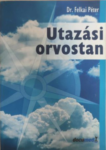 Dr. Felkai Pter (szerk.) - Utazsi orvostan