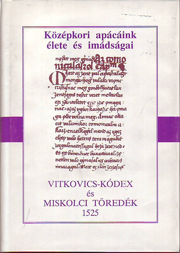 Papp Zsuzsanna - Vitkovics-K�dex �s Miskolci t�red�k 1525 (K�z�pkori ap�c�ink �lete �s im�ds�gai)