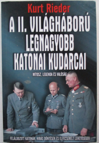 Kurt Rieder (G�czi Zolt�n) - A II. vil�gh�bor� legnagyobb katonai kudarcai (M�tosz, legenda �s val�s�g)