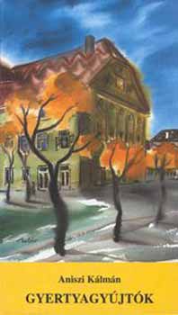 Aniszi Klmn - Gyertyagyjtk. A felvilgosods kori erdlyi magyar rtelmisg ethosz