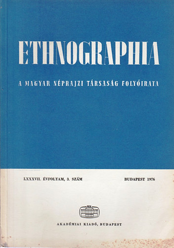 Hofer Tams (szerk.) - Ethnographia - A Magyar Nprajzi Trsasg folyirata  LXXXVII. vfolyam, 3. szm 1976