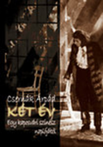 Csern�k �rp�d - K�t �v (Egy kaposv�ri sz�n�sz napl�j�b�l)