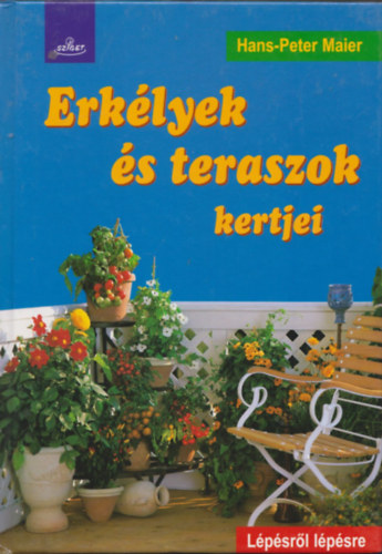 Hans-Peter Maier - Erkélyek és teraszok kertjei - Lépésről-lépésre-sorozat