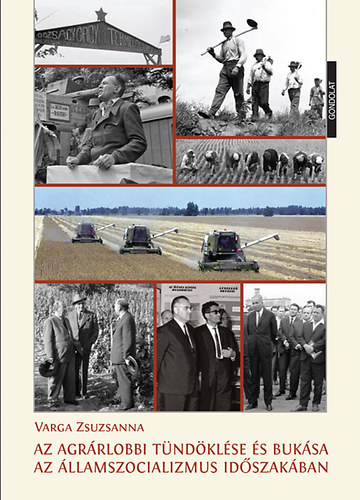 Varga Zsuzsanna - Az agr�rlobbi t�nd�kl�se �s buk�sa az �llamszocializmus id�szak�ban