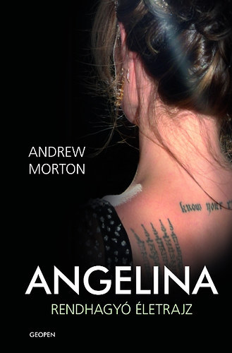 Andrew Morton - Angelina - Rendhagy� �letrajz (Angelina Jolie rendhagy� �letrajza)