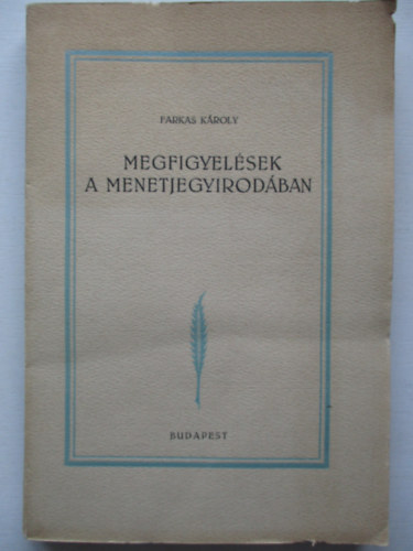 Farkas Károly - Megfigyelések a menetjegyirodában (számozott, aláírt)- 3., bővített kiadás